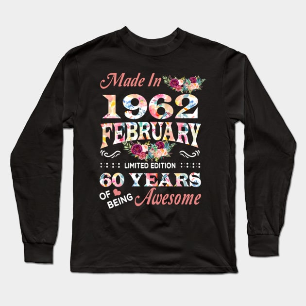 Made In 1962 February 60 Years Of Being Awesome Flowers Long Sleeve T-Shirt by tasmarashad